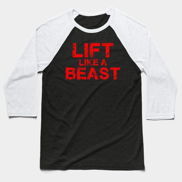 Lift Like a Beast Workout Baseball T-Shirt by renzkarlo